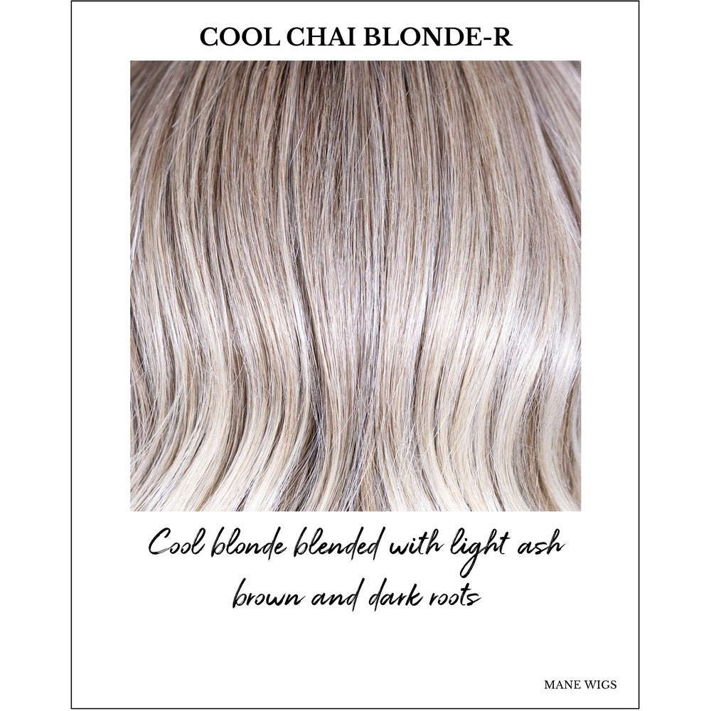 Cool Chai Blonde-R-Cool blonde blended with light ash brown and dark roots