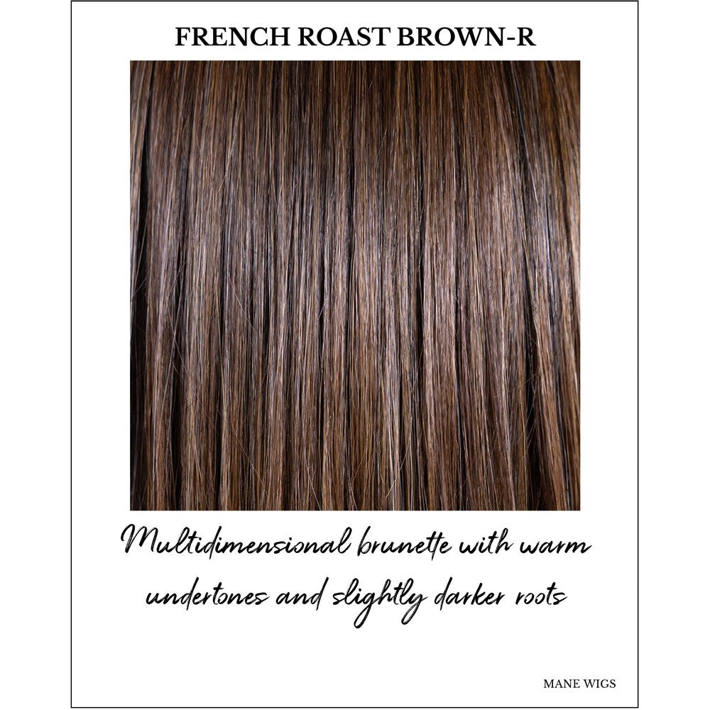 French Roast Brown-R-Multidimensional brunette with warm undertones and slightly darker roots