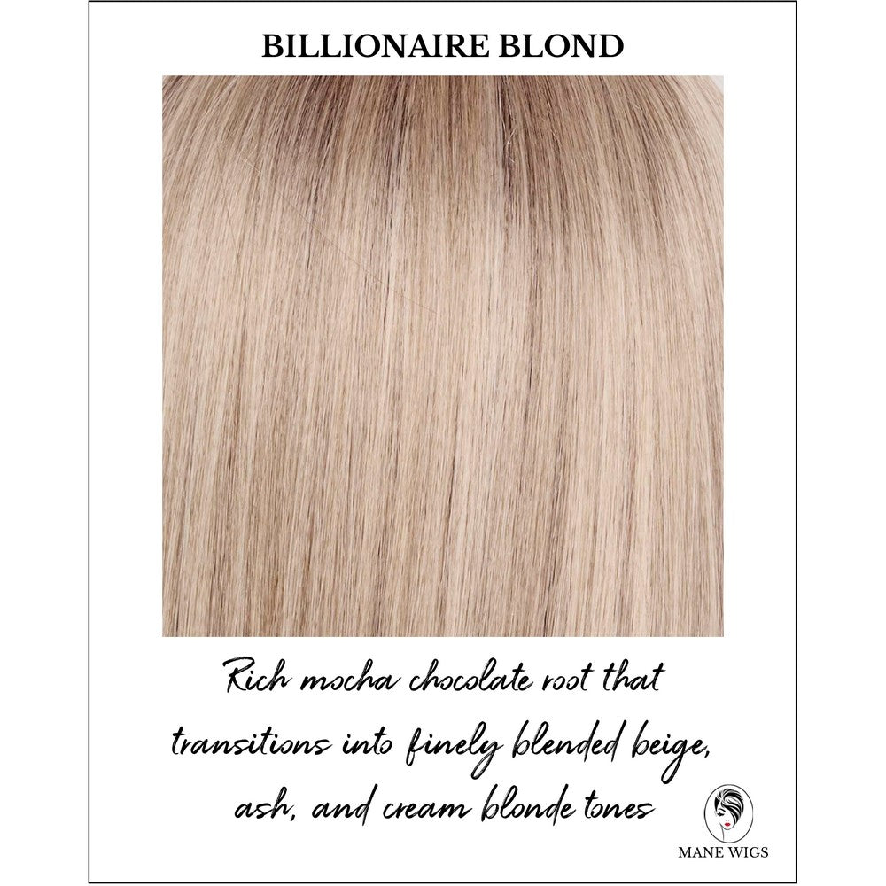 Billionaire Blond-Rich mocha chocolate root that transitions into finely blended beige, ash, and cream blonde tones