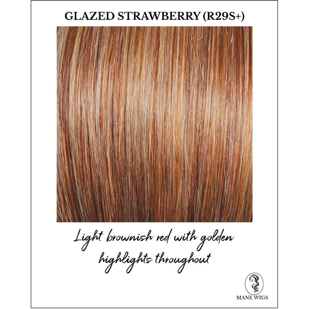 Glazed Strawberry (R29S+)-Light brownish red with golden highlights throughout