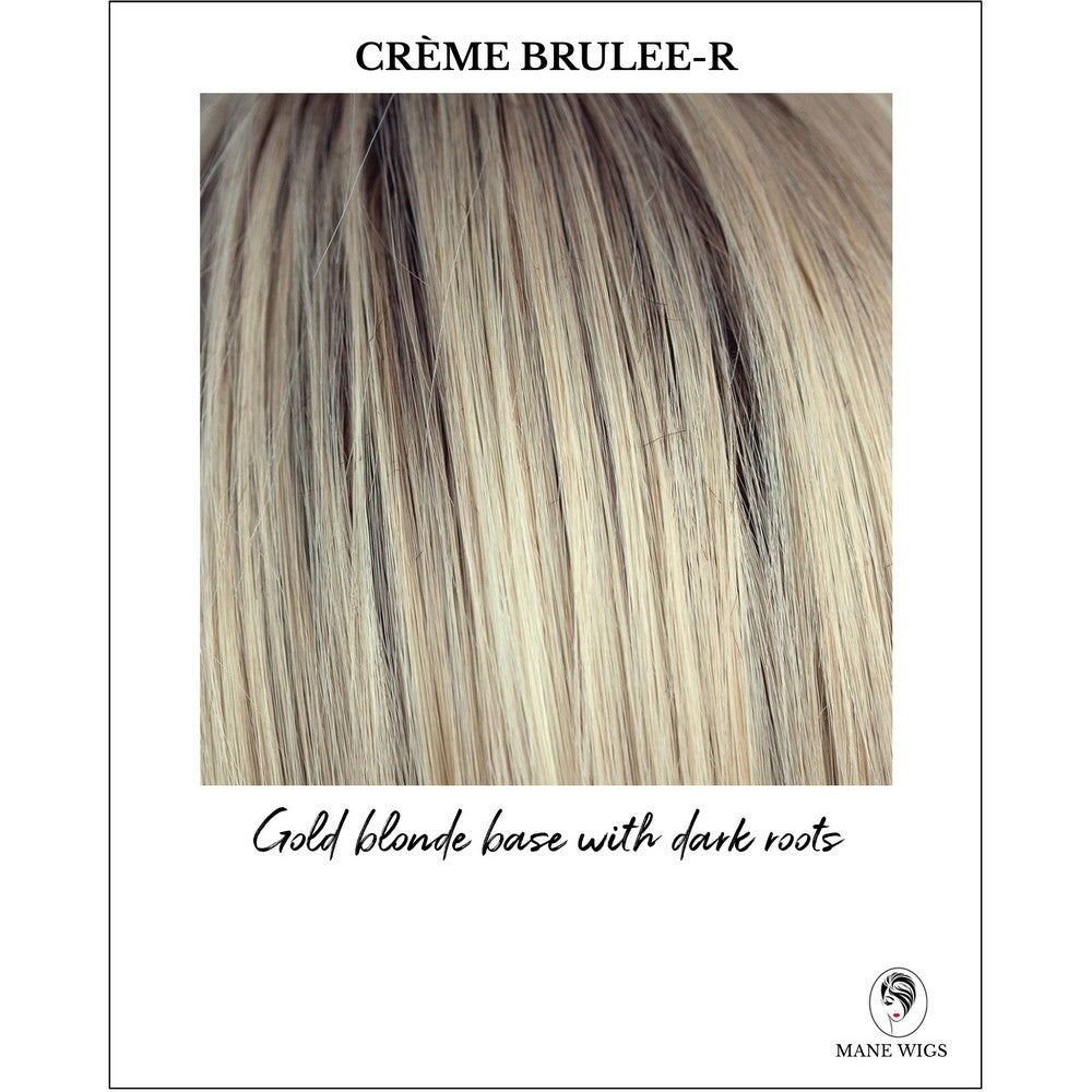 Creme Brulee-R-Gold blonde base with dark roots