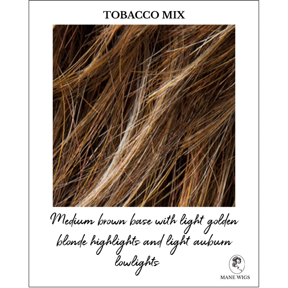 Tobacco Mix-Medium brown base with light golden blonde highlights and light auburn lowlights 