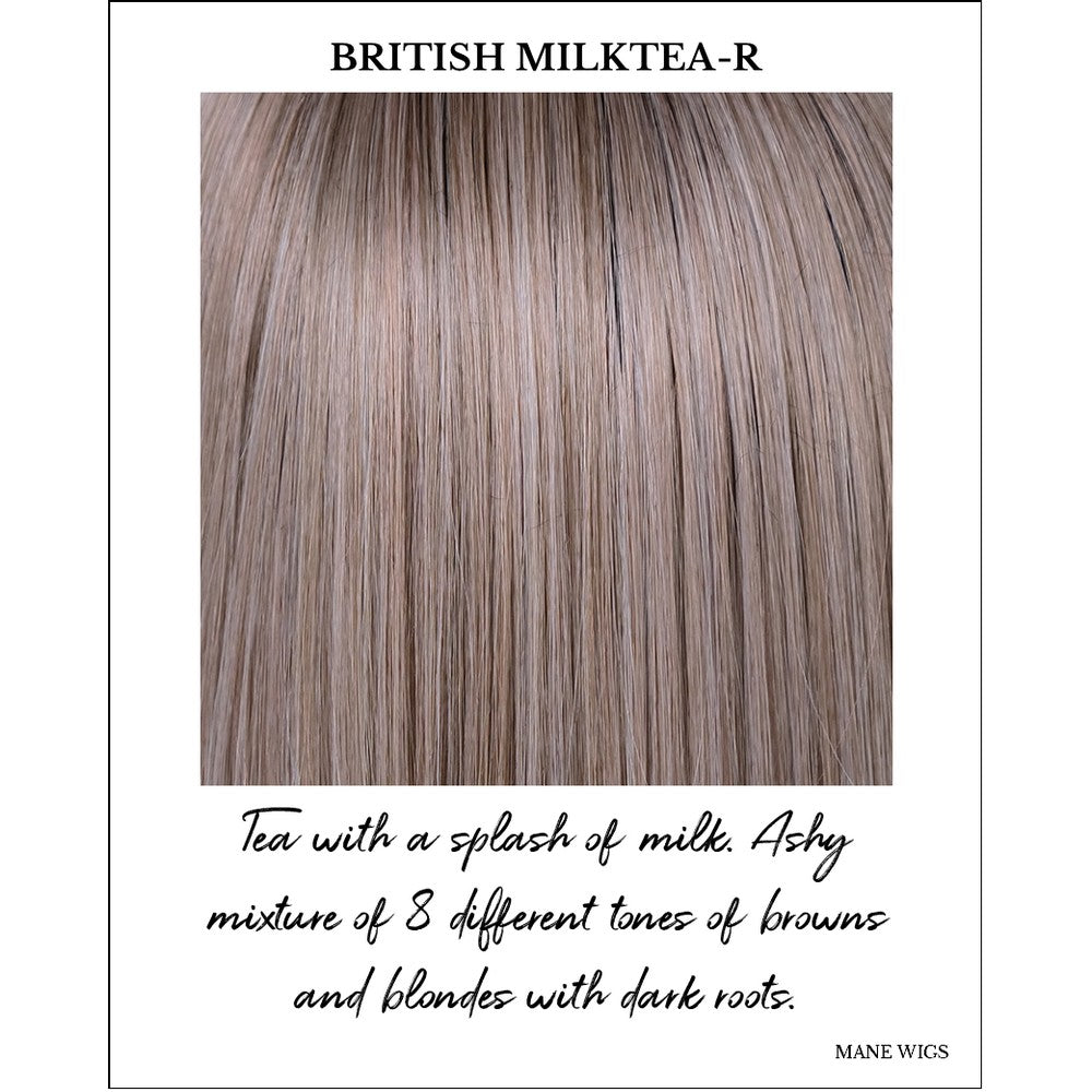 British Milktea-R-Tea with a splash of milk. Ashy mixture of 8 different tones of browns and blondes with dark roots