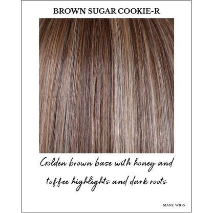 Brown Sugar Cookie-R-Golden brown base with honey and toffee highlights and dark roots