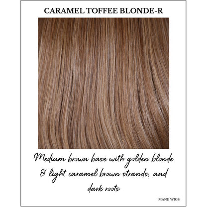 Caramel Toffee Blonde-R-Medium brown base with golden blonde & light caramel brown strands, and dark roots
