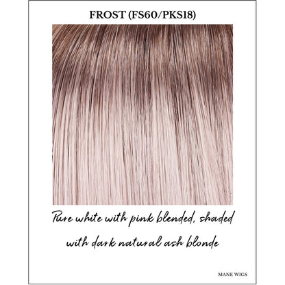 Frost (FS60/PKS18)-Pure white with pink blended, shaded with dark natural ash blonde