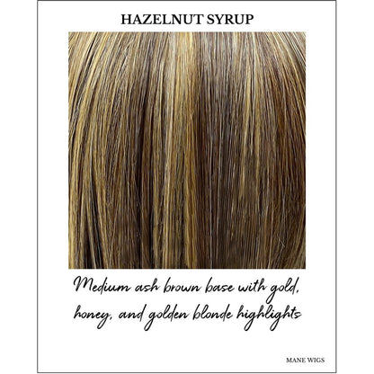 Hazelnut Syrup-Medium ash brown base with gold, honey, and golden blonde highlights