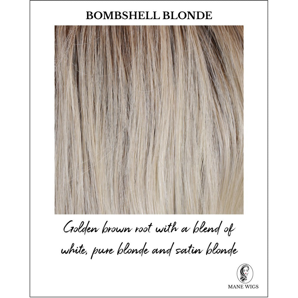 Bombshell Blonde-Golden brown root with a blend of white, pure blonde and satin blonde