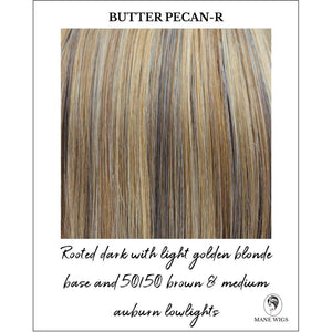 Butter Pecan-R-Rooted dark with light golden blonde base and 50/50 brown & medium auburn lowlights