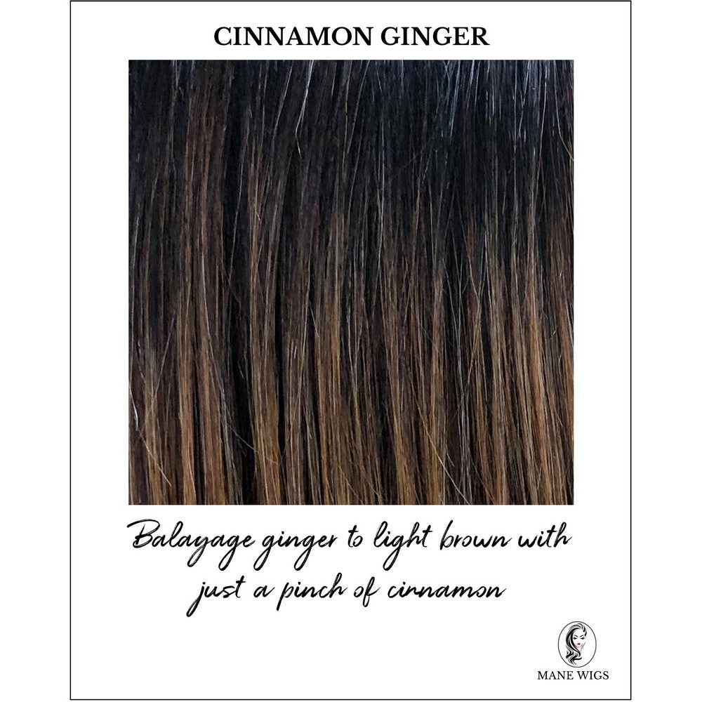 Cinnamon Ginger-Balayage ginger to light brown with just a pinch of cinnamon