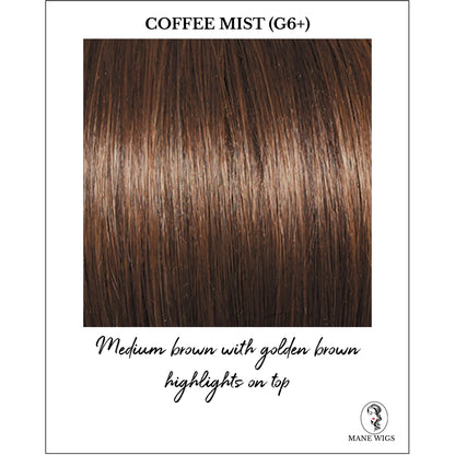 Coffee Mist (G6+)-Medium brown with golden brown highlights on top