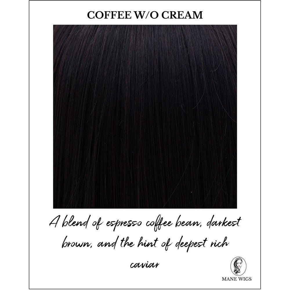 Coffee without Cream-A blend of espresso coffee bean, darkest brown, and the hint of deepest rich caviar