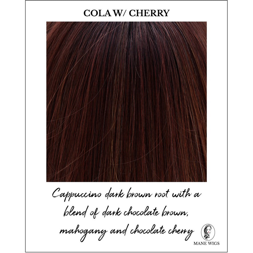 Cola with Cherry-Cappuccino dark brown root with a blend of dark chocolate brown, mahogany and chocolate cherry
