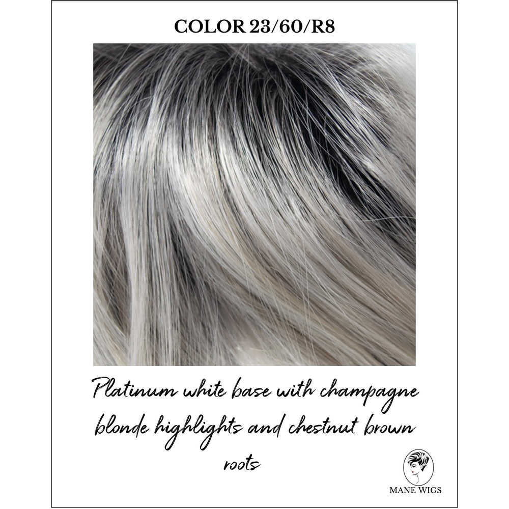 COLOR 23/60/R8-Platinum white base with champagne blonde highlights and chestnut brown roots