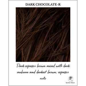 Dark Chocolate-R-Dark espresso brown mixed with dark auburn and darkest brown, espresso roots