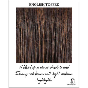 English Toffee-A blend of medium chocolate and Tuscany rich brown with light auburn highlights