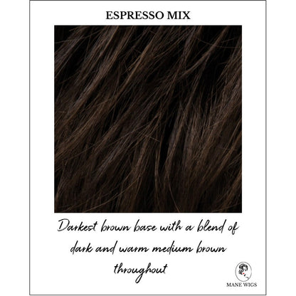 Espresso Mix-Darkest brown base with a blend of dark brown and warm medium brown throughout 