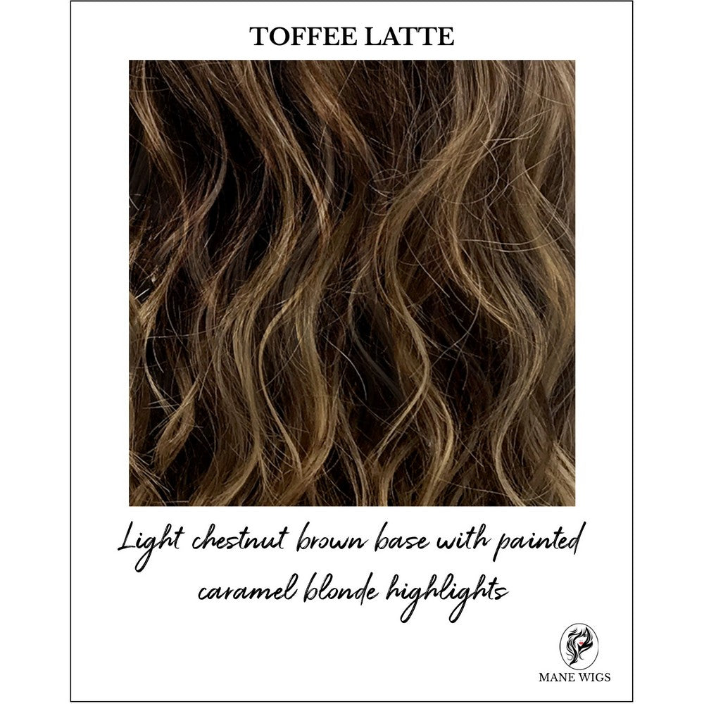 TOFFEE LATTE-Light chestnut brown base with painted caramel blonde highlights