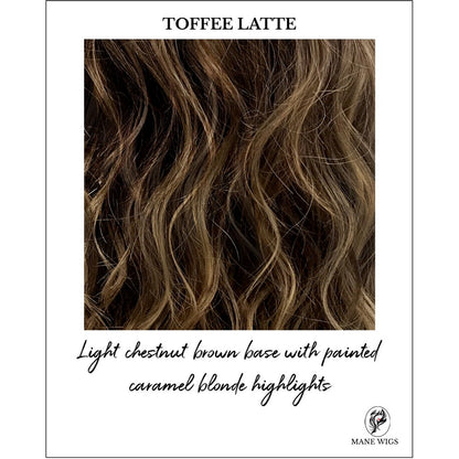 TOFFEE LATTE-Light chestnut brown base with painted caramel blonde highlights