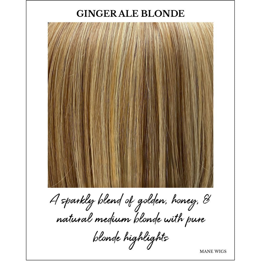 Ginger Ale Blonde-A sparkly blend of golden, honey, & natural medium blonde with pure blonde highlights