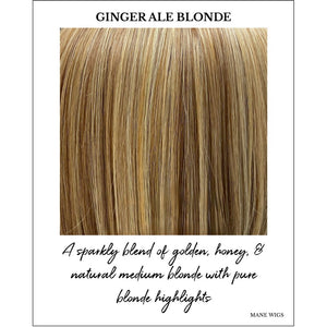Ginger Ale Blonde-A sparkly blend of golden, honey, & natural medium blonde with pure blonde highlights