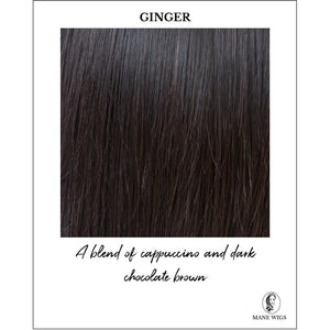 Ginger-A blend of cappuccino and dark chocolate brown