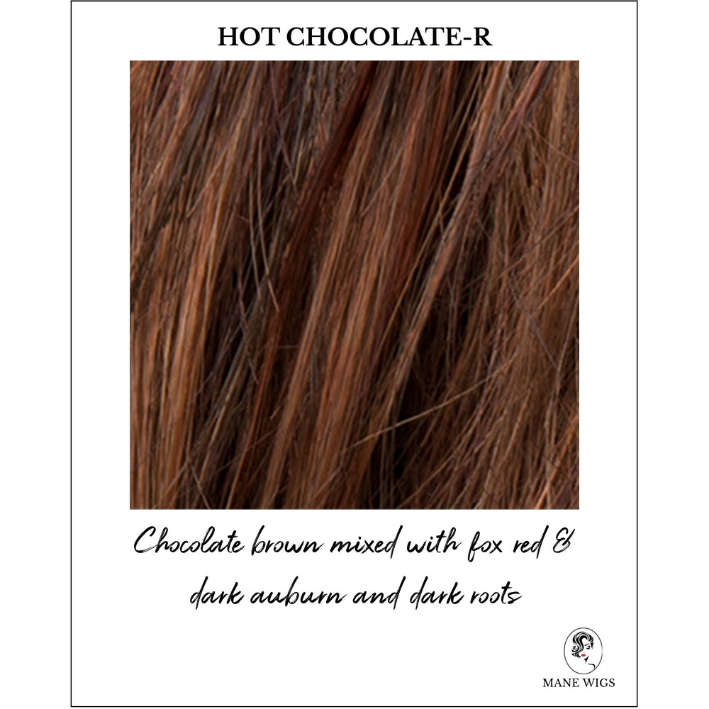 Hot Chocolate-R-Chocolate brown mixed with fox red & dark auburn and dark roots