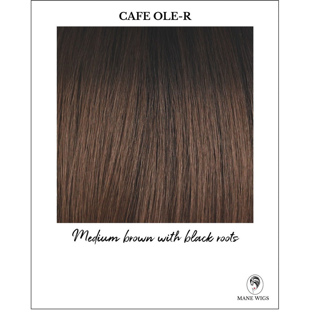 Cafe Ole-R-Medium brown with black roots