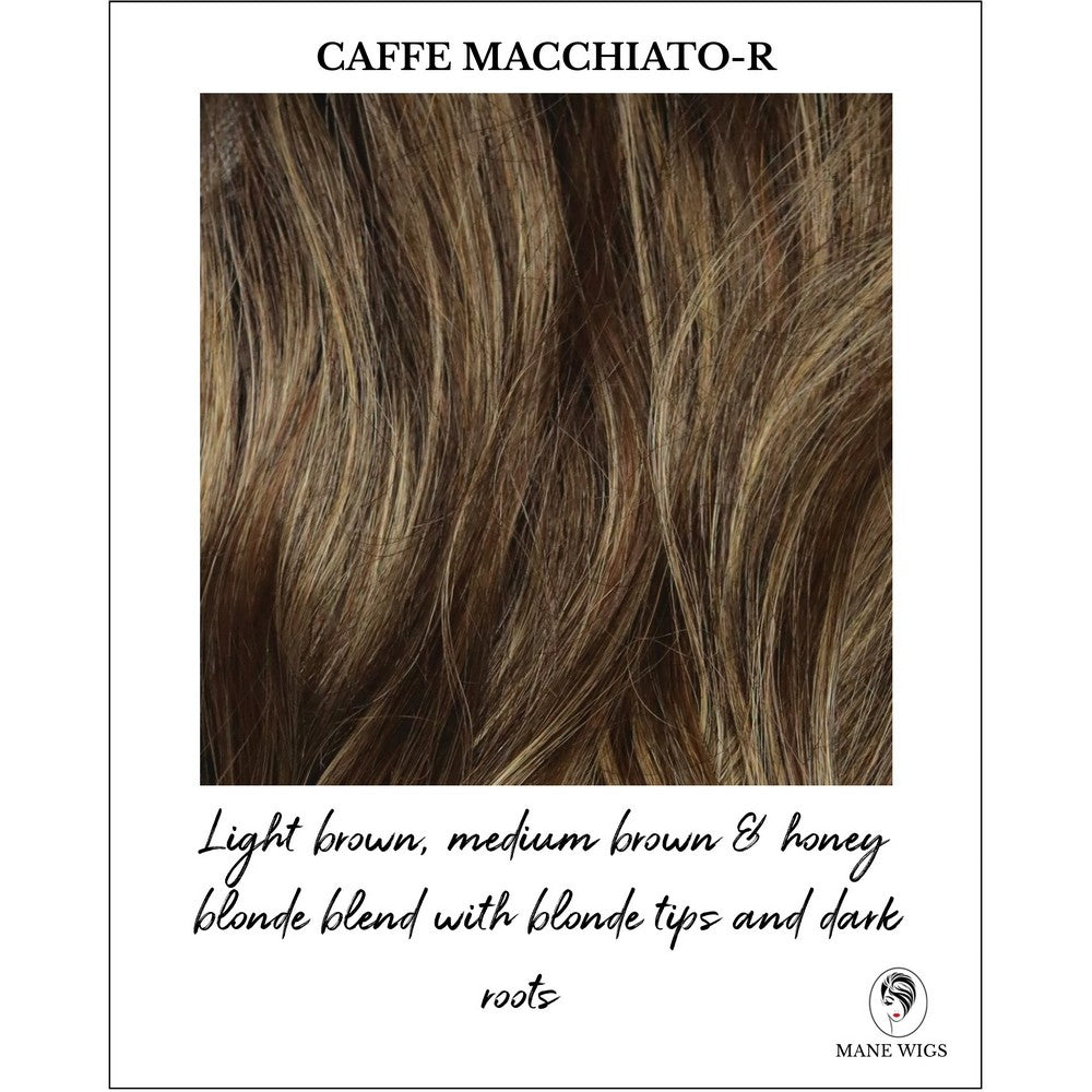 Caffe Macchiato-R-Light brown, medium brown & honey blonde blend with blonde tips and dark roots