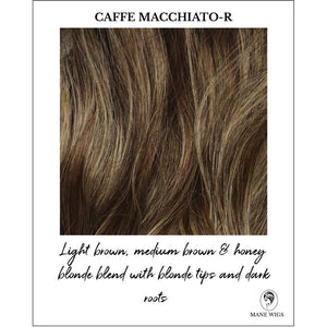 Caffe Macchiato-R-Light brown, medium brown & honey blonde blend with blonde tips and dark roots