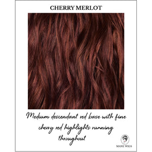 Cherry Merlot-Medium descendant red base with fine cherry red highlights running throughout