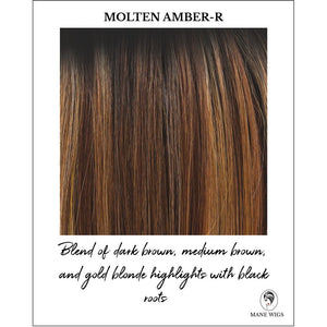 Molten Amber-R-Blend of dark brown, medium brown, and gold blonde highlights with black roots