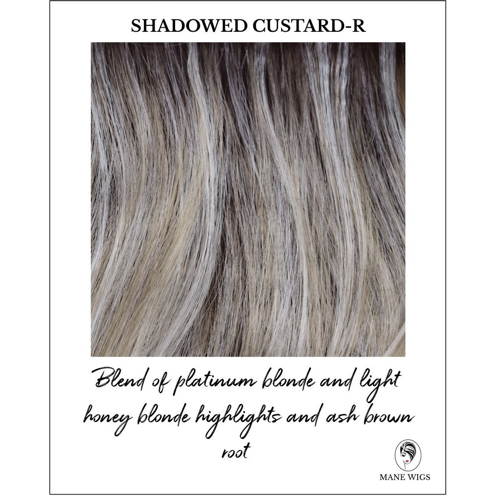 Shadowed Custard-R-Blend of platinum blonde and light honey blonde highlights and ash brown root