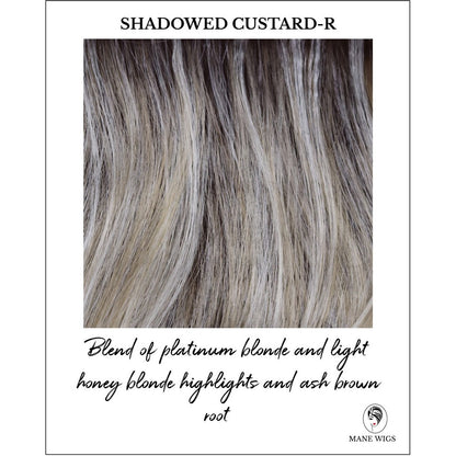 Shadowed Custard-R-Blend of platinum blonde and light honey blonde highlights and ash brown root