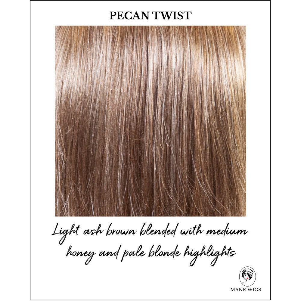 Pecan Twist-Light ash brown blended with medium honey and pale blonde highlights