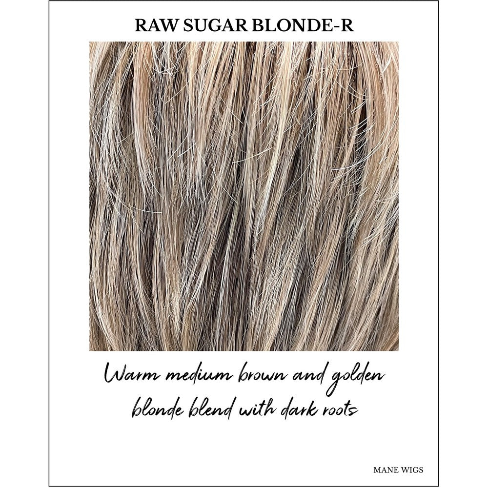 Raw Sugar Blonde-R-Warm medium brown and golden blonde blend with dark roots