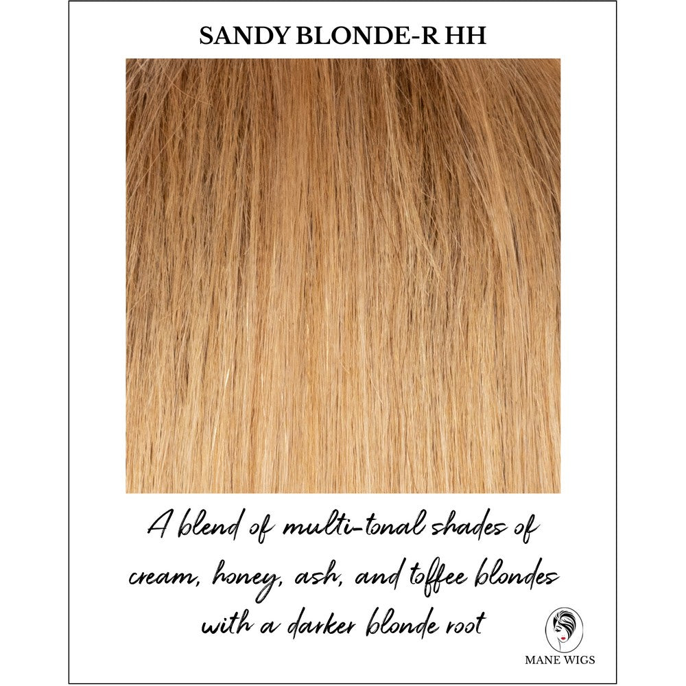 Sandy Blonde-R-A blend of multi-tonal shades of cream, honey, ash, and toffee blondes with a darker blonde root