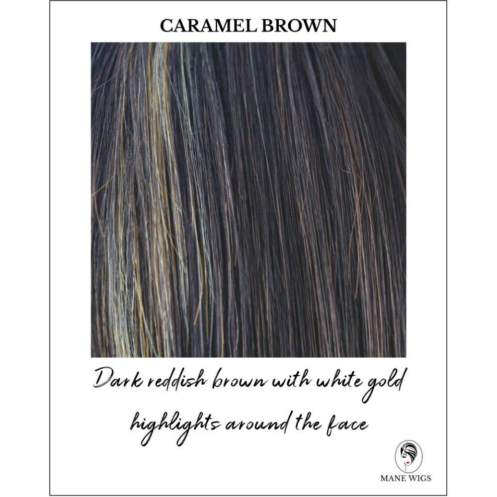 Caramel Brown-Dark reddish brown with white gold highlights around the face