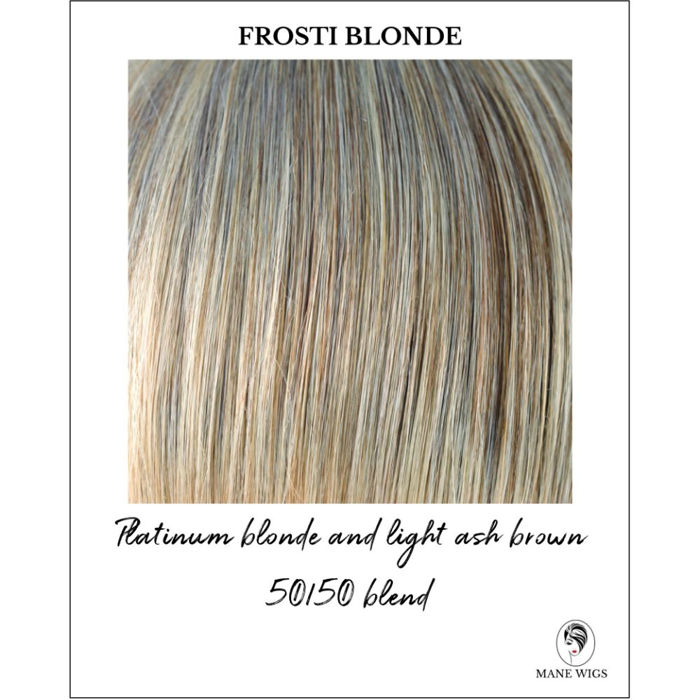 Frosti Blonde-Platinum blonde and light ash brown 50/50 blend