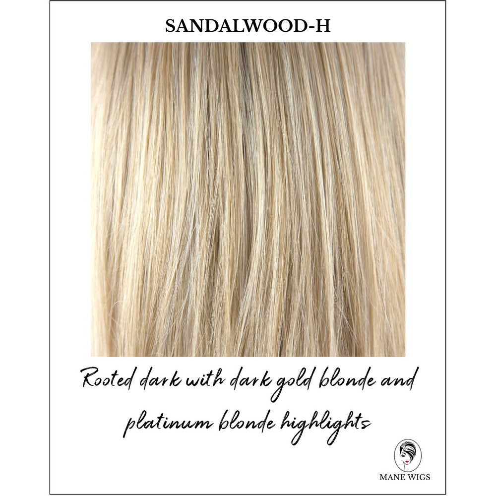 Sandalwood-H-Rooted dark with dark gold blonde and platinum blonde highlights