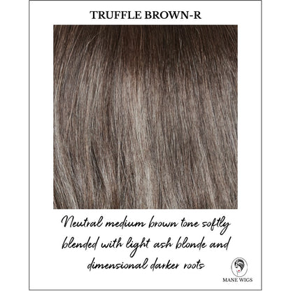 Truffle Brown-R-Neutral medium brown tone softly blended with light ash blonde and dimensional darker roots