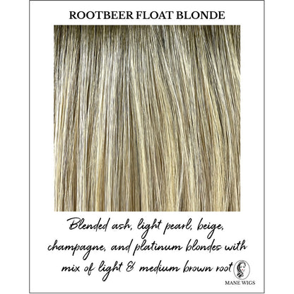 Rootbeer Float Blonde-Blended ash, light pearl, beige, champagne, and platinum blondes with mix of light & medium brown root 