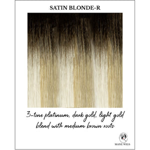 Satin Blonde-R-3-tone platinum, dark gold, light gold blend with medium brown roots