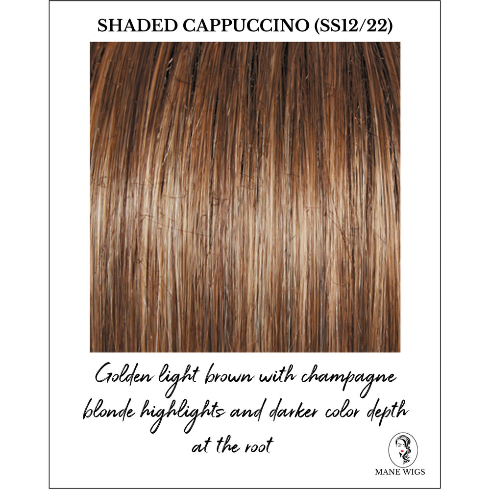 Shaded Cappuccino (SS12/22)-Golden light brown with champagne blonde highlights and darker color depth at the root