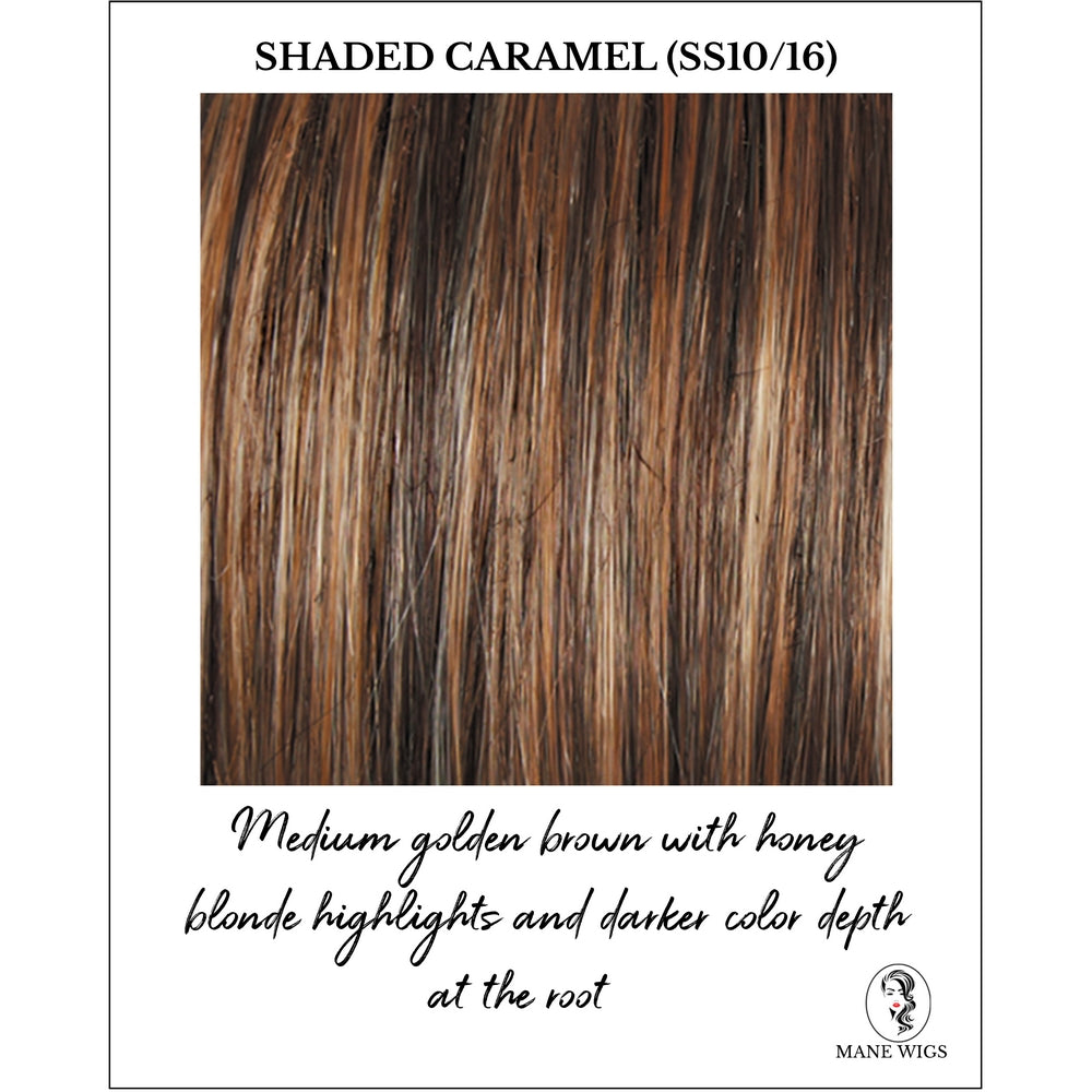 Shaded Caramel (SS10/16)-Medium golden brown with honey blonde highlights and darker color depth at the root