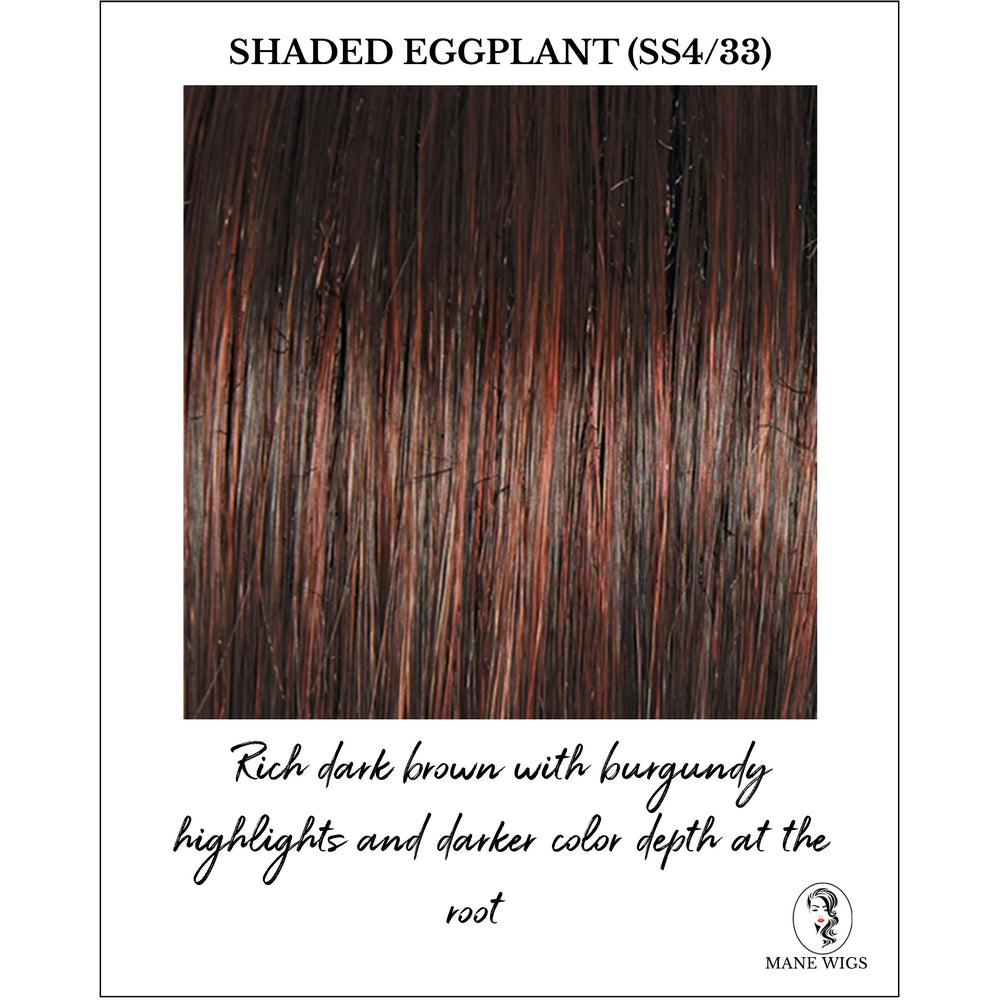 Shaded Eggplant (SS4/33)-Rich dark brown with burgundy highlights and darker color depth at the root