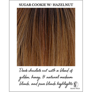 Sugar Cookie w/ Hazelnut-Dark chocolate root with a blend of golden, honey, & natural medium blonde, and pure blonde highlights