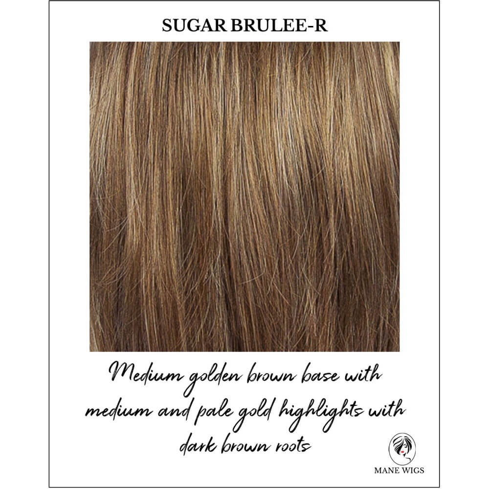 Sugar Brulee-R-Medium golden brown base with medium and pale gold highlights with dark brown roots